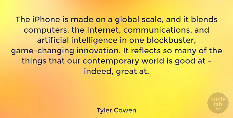 Tyler Cowen Quote About Artificial, Computers, Global, Good, Great: The Iphone Is Made On...