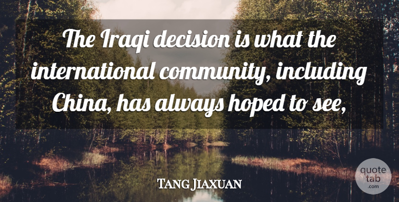 Tang Jiaxuan Quote About Decision, Hoped, Including, Iraqi: The Iraqi Decision Is What...