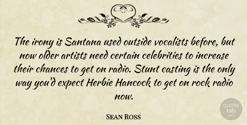 Sean Ross Quote About Artists, Casting, Certain, Chances, Expect: The Irony Is Santana Used...