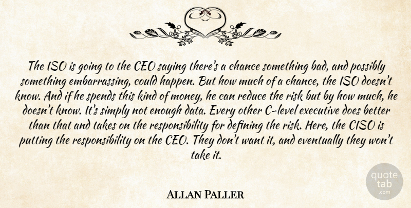 Allan Paller Quote About Ceo, Chance, Defining, Eventually, Executive: The Iso Is Going To...