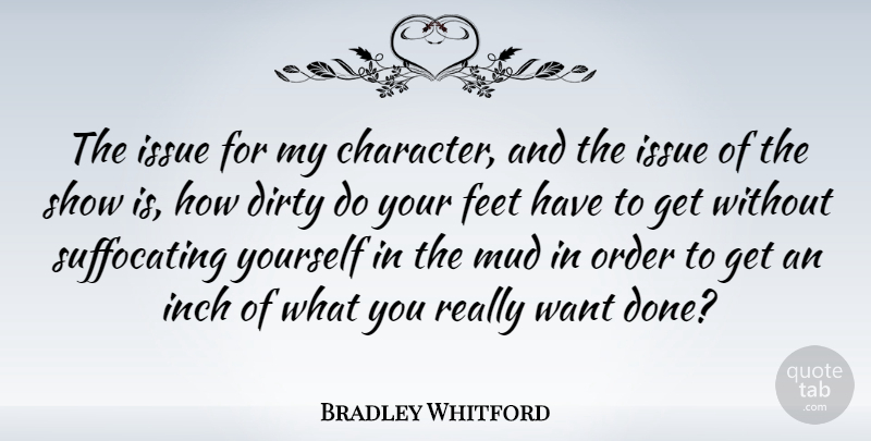 Bradley Whitford Quote About Dirty, Character, Naughty: The Issue For My Character...