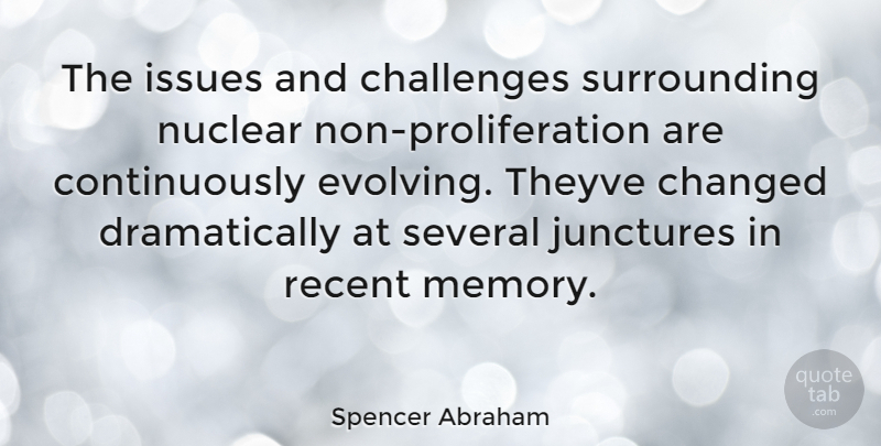 Spencer Abraham Quote About Memories, Issues, Challenges: The Issues And Challenges Surrounding...