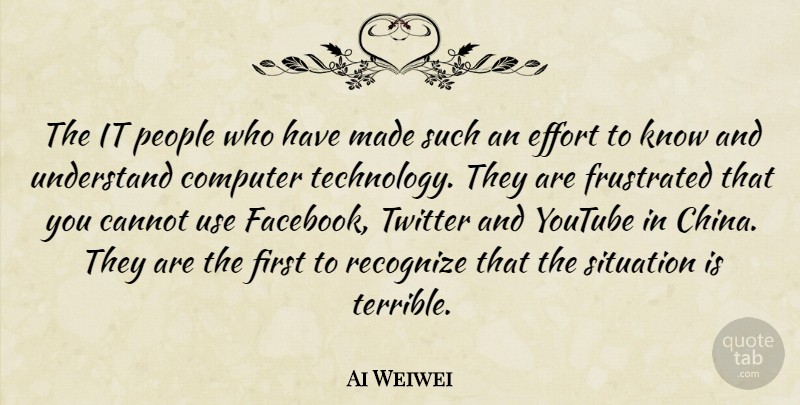 Ai Weiwei Quote About Technology, People, Effort: The It People Who Have...