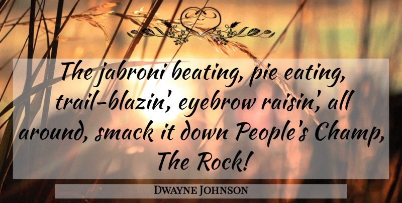 Dwayne Johnson Quote About Rocks, Wwe, Eyebrows: The Jabroni Beating Pie Eating...