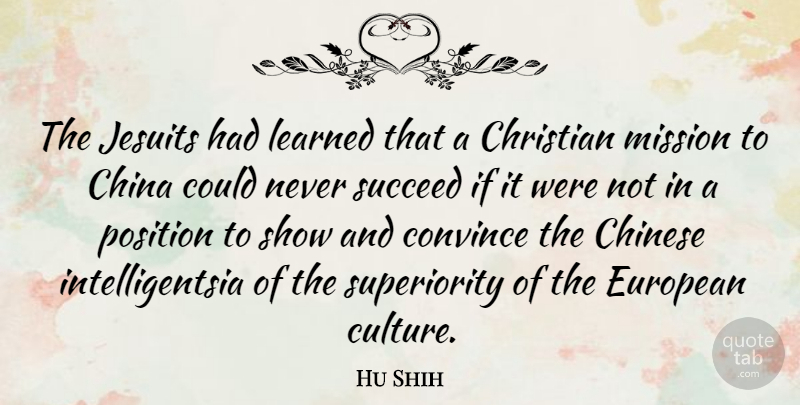Hu Shih Quote About Christian, Chinese, Succeed: The Jesuits Had Learned That...