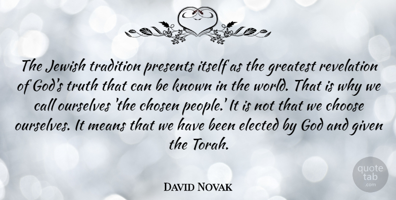 David Novak Quote About Call, Choose, Chosen, Elected, Given: The Jewish Tradition Presents Itself...