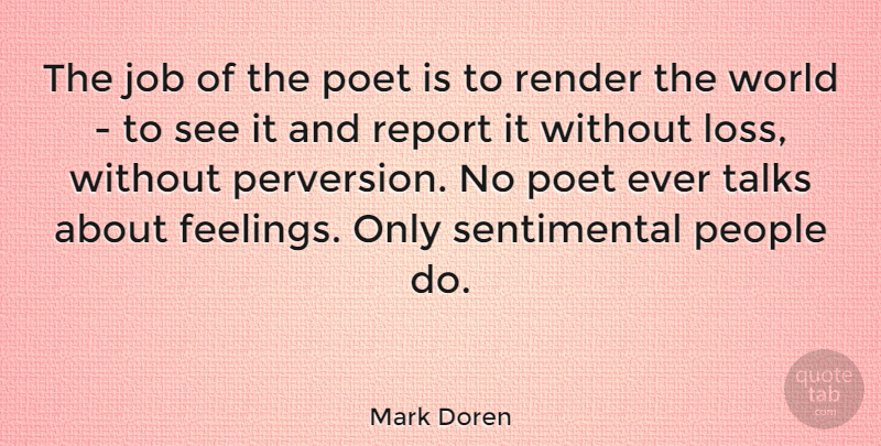 Mark Doren Quote About Feelings, Job, People, Poet, Render: The Job Of The Poet...