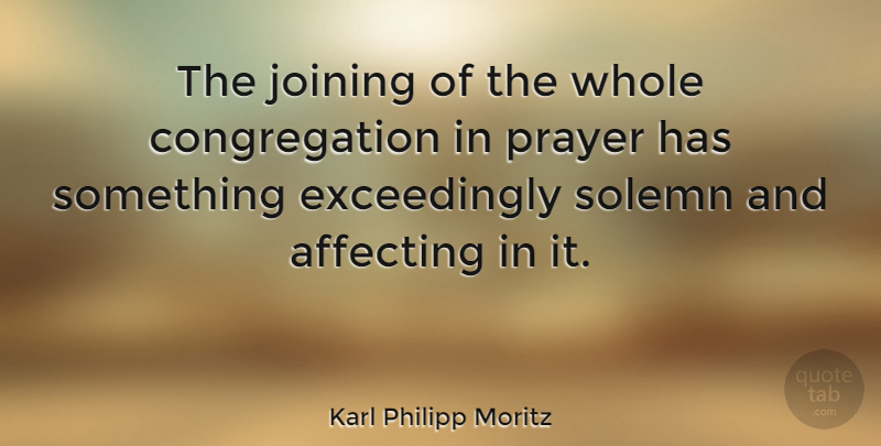Karl Philipp Moritz Quote About Prayer, Joining, Solemn: The Joining Of The Whole...