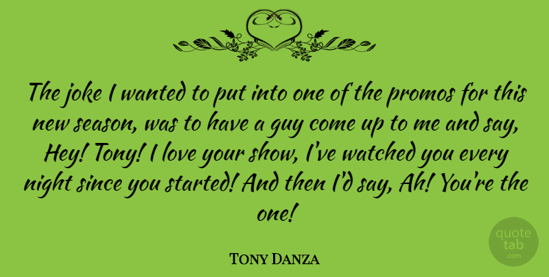 Tony Danza Quote About Guy, Joke, Love, Night, Promos: The Joke I Wanted To...
