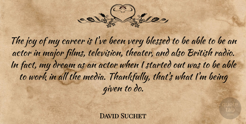 David Suchet Quote About Blessed, British, Career, Given, Major: The Joy Of My Career...