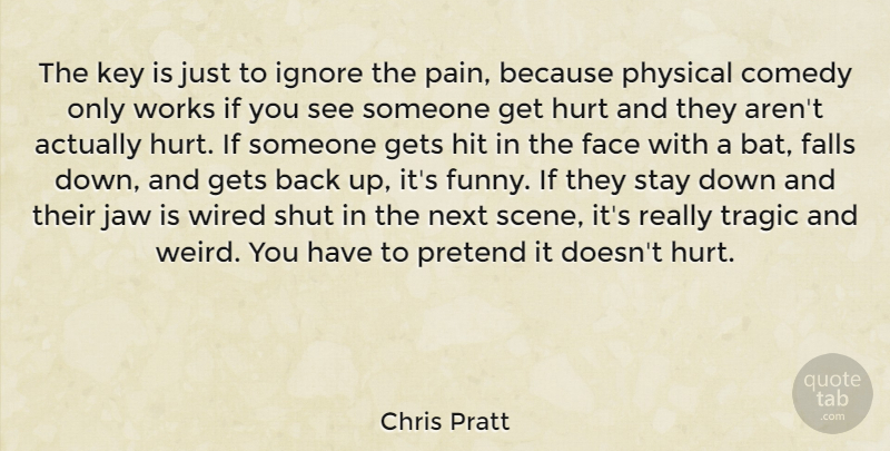 Chris Pratt Quote About Hurt, Pain, Fall: The Key Is Just To...