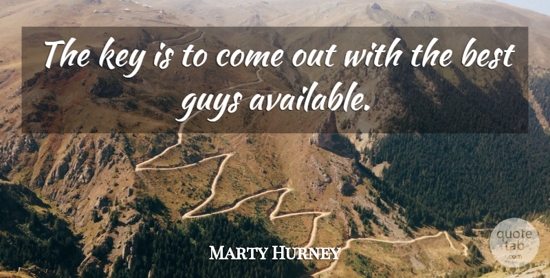 Marty Hurney Quote About Best, Guys, Key: The Key Is To Come...