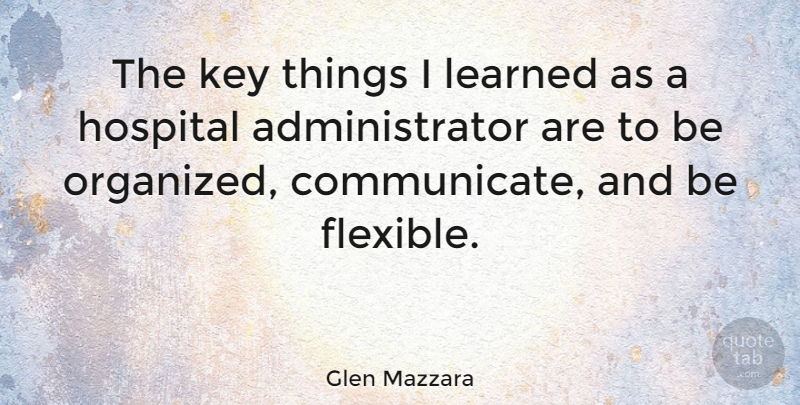 Glen Mazzara Quote About Keys, Communicate, Organized: The Key Things I Learned...