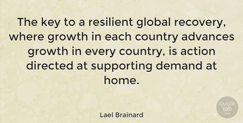 Lael Brainard Quote About Advances, Country, Demand, Directed, Global: The Key To A Resilient...
