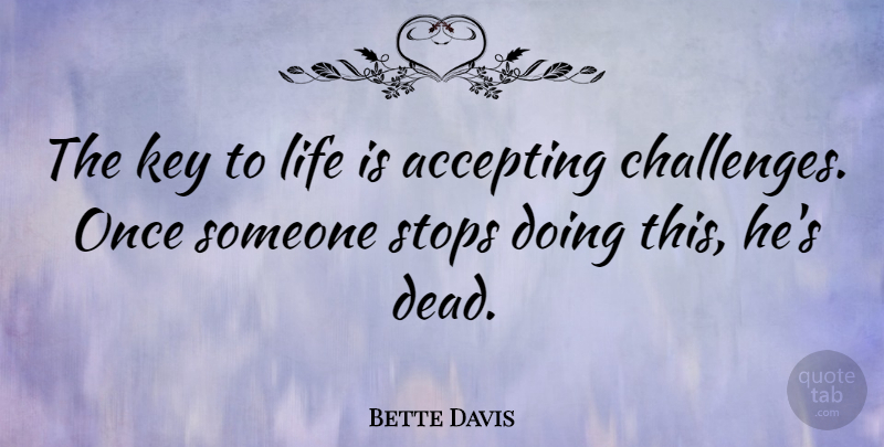 Bette Davis Quote About Courage, Self Confidence, Keys: The Key To Life Is...