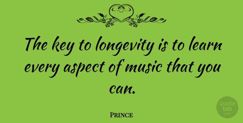 Prince Quote About Music, Keys, Aspect: The Key To Longevity Is...