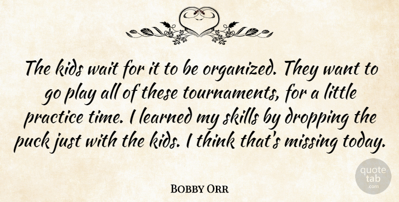 Bobby Orr Quote About Sports, Kids, Thinking: The Kids Wait For It...