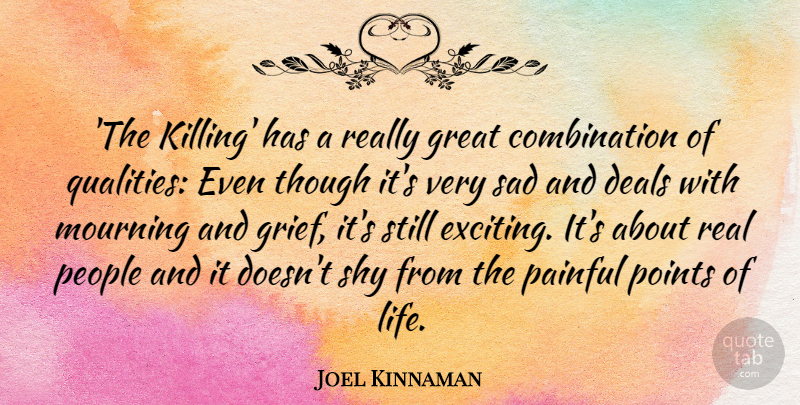 Joel Kinnaman Quote About Deals, Great, Life, Mourning, Painful: The Killing Has A Really...
