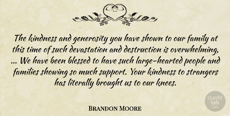 Brandon Moore Quote About Blessed, Brought, Families, Family, Generosity: The Kindness And Generosity You...