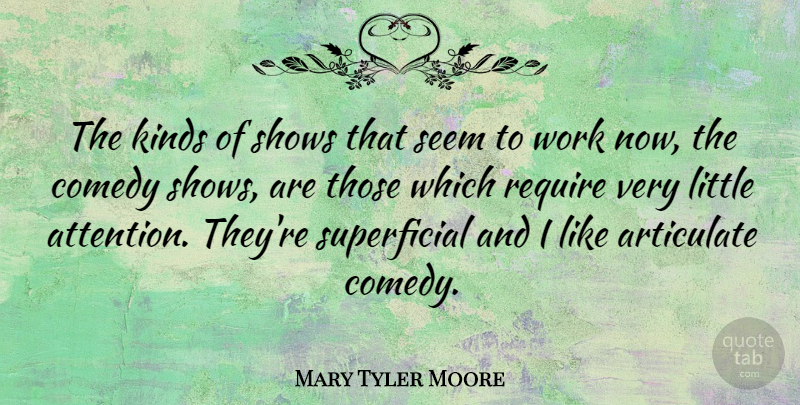 Mary Tyler Moore Quote About Attention, Littles, Comedy: The Kinds Of Shows That...