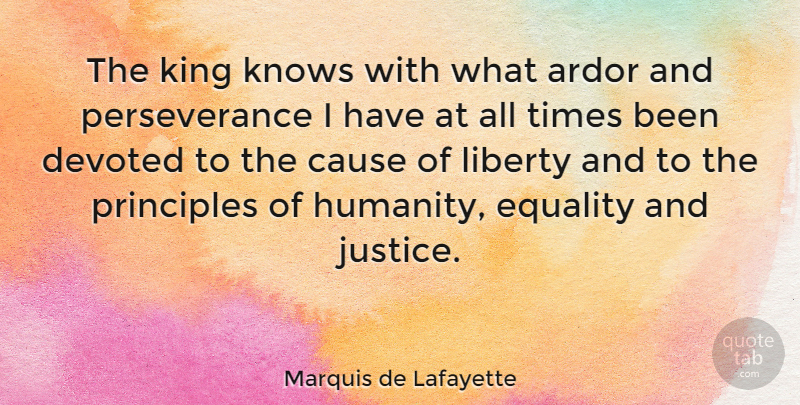 Marquis de Lafayette Quote About Cause, Devoted, Equality, King, Knows: The King Knows With What...
