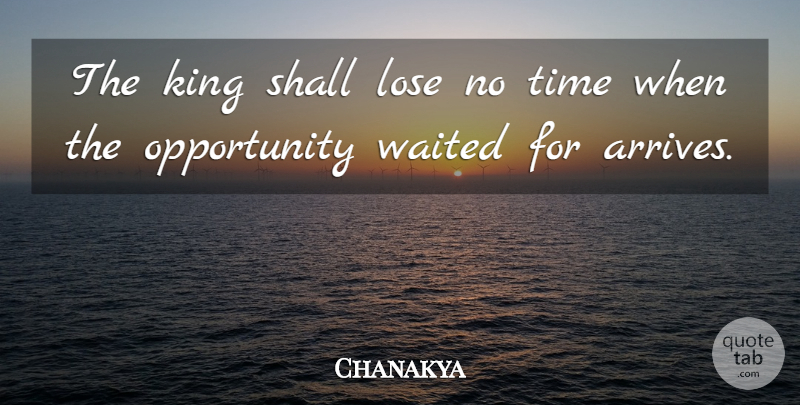 Chanakya Quote About Kings, Integrity, Opportunity: The King Shall Lose No...