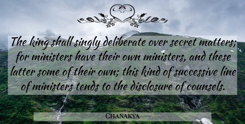 Chanakya Quote About Kings, Secret, Lines: The King Shall Singly Deliberate...