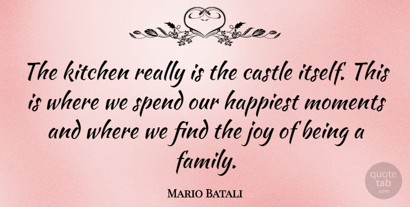 Mario Batali Quote About Joy, Kitchen, Castles: The Kitchen Really Is The...
