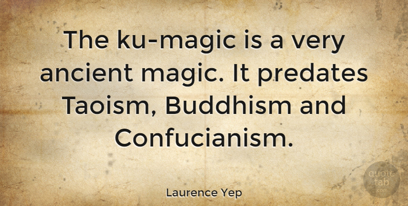 Laurence Yep Quote About undefined: The Ku Magic Is A...