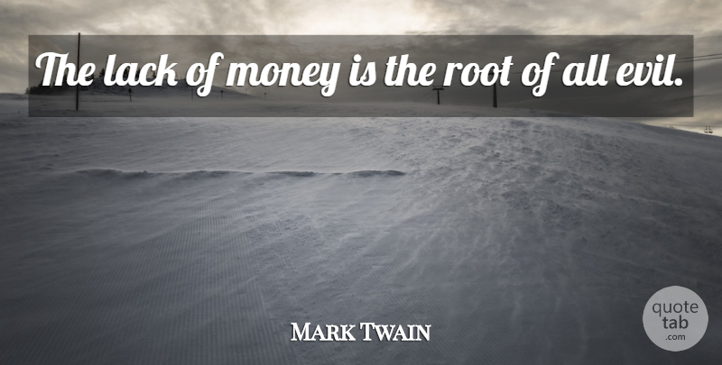 Mark Twain Quote About Funny, Bible, Sarcastic: The Lack Of Money Is...