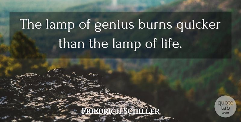 Friedrich Schiller Quote About Life, Lamps, Genius: The Lamp Of Genius Burns...