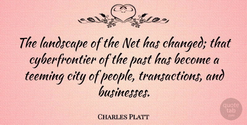 Charles Platt Quote About City, Landscape, Net, Past: The Landscape Of The Net...