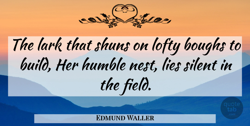 Edmund Waller Quote About Lying, Humble, Nests: The Lark That Shuns On...