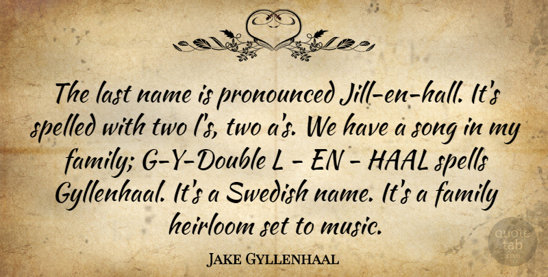 Jake Gyllenhaal Quote About Family, Last, Music, Name, Spells: The Last Name Is Pronounced...