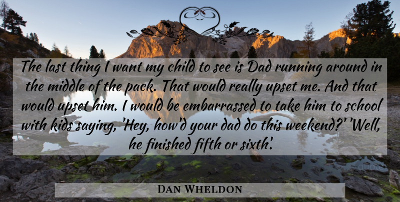 Dan Wheldon Quote About Running, Children, Dad: The Last Thing I Want...