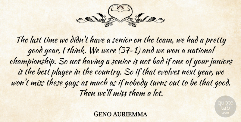 Geno Auriemma Quote About Bad, Best, Good, Guys, Juniors: The Last Time We Didnt...