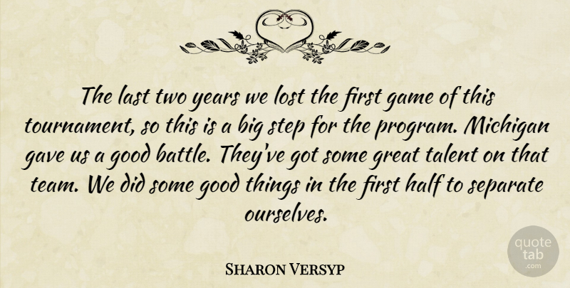 Sharon Versyp Quote About Game, Gave, Good, Great, Half: The Last Two Years We...