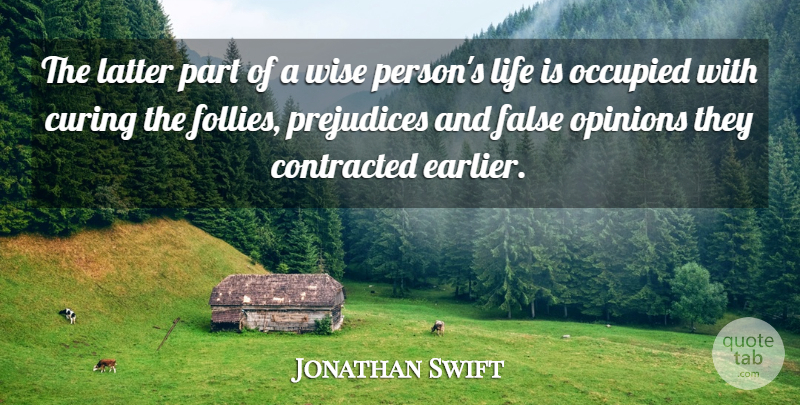 Jonathan Swift Quote About Wise, Time, Age: The Latter Part Of A...