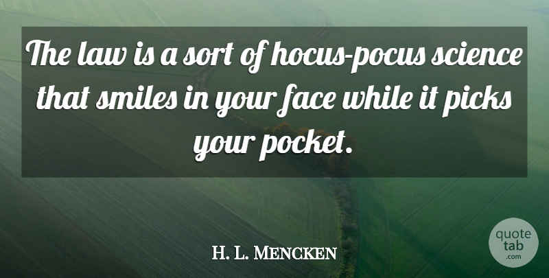 H. L. Mencken Quote About Law, Faces, Hocus Pocus: The Law Is A Sort...