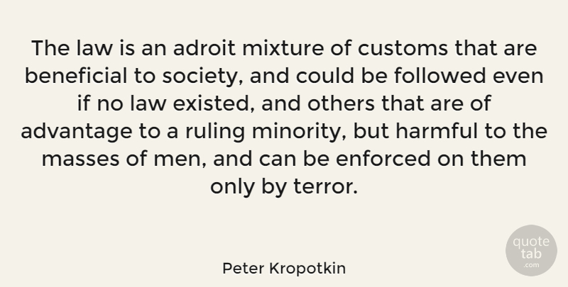 Peter Kropotkin Quote About Men, Law, Society: The Law Is An Adroit...