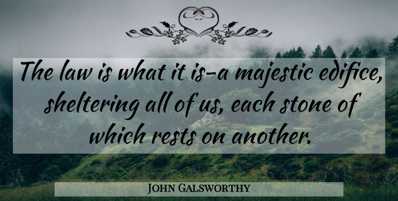 John Galsworthy Quote About Law, Stones, Majestic: The Law Is What It...