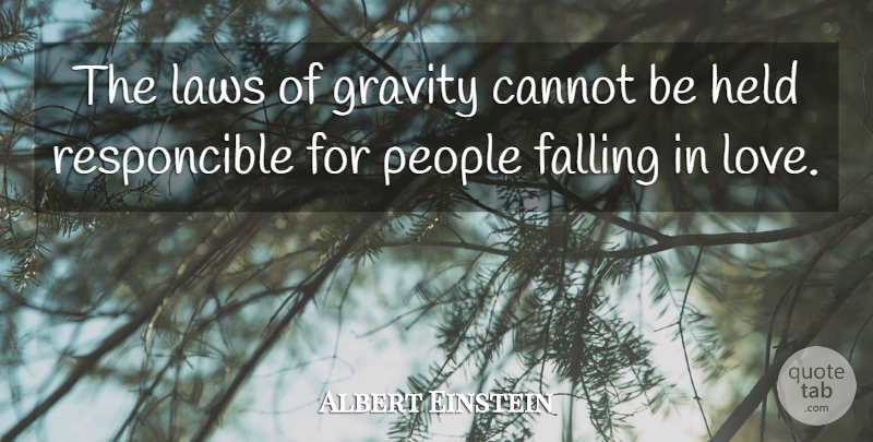 Albert Einstein Quote About Falling In Love, Law, People: The Laws Of Gravity Cannot...