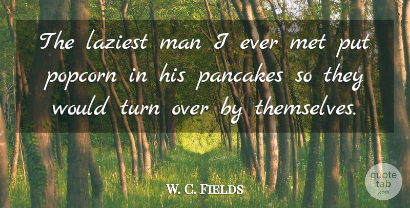 W. C. Fields Quote About Humor, Men, Lazy: The Laziest Man I Ever...