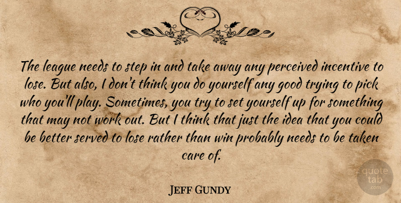 Jeff Gundy Quote About Care, Good, Incentive, League, Lose: The League Needs To Step...