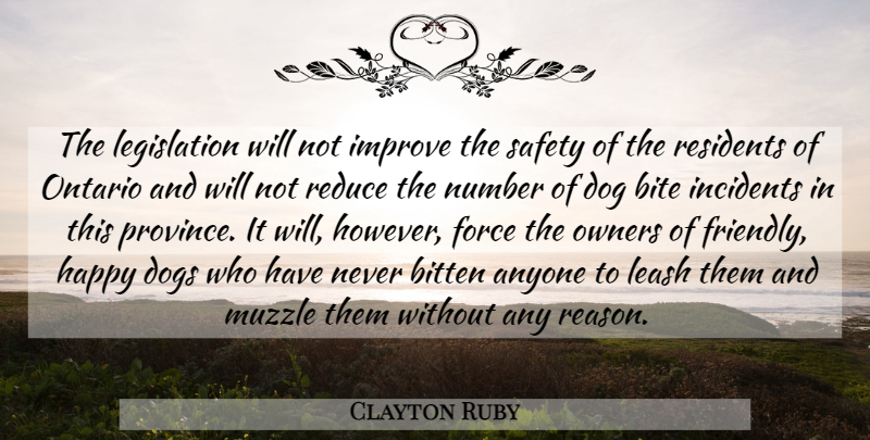 Clayton Ruby Quote About Anyone, Bite, Bitten, Dog, Dogs: The Legislation Will Not Improve...