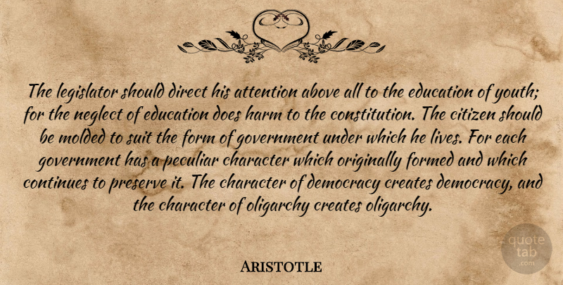 Aristotle Quote About Character, Government, Democracy: The Legislator Should Direct His...