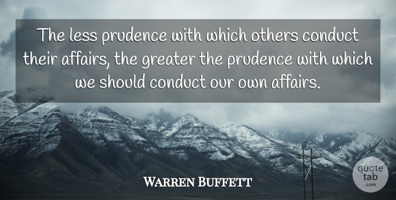 Warren Buffett Quote About Insightful, Affair, Should: The Less Prudence With Which...