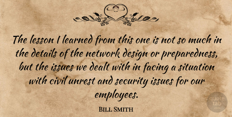 Bill Smith Quote About Civil, Dealt, Design, Details, Facing: The Lesson I Learned From...