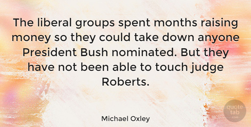 Michael Oxley Quote About Umpires, Judging, President: The Liberal Groups Spent Months...