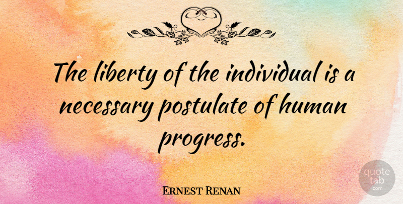Ernest Renan Quote About Individuality, Liberty, Progress: The Liberty Of The Individual...